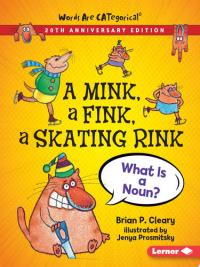 A Mink, a Fink, a Skating Rink, 20th Anniversary Edition What Is a Noun?