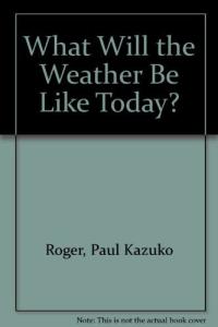 What Will the Weather Be Like Today?