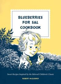 Blueberries for Sal Cookbook Sweet Recipes Inspired by the Beloved Children's Classic
