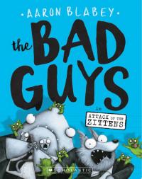 The Bad Guys in Attack of the Zittens (The Bad Guys #4)