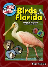 The Kids' Guide to Birds of Florida Fun Facts, Activities and 85 Cool Birds
