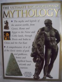 The Ultimate Encyclopedia of Mythology An A-Z Guide to the Myths and Legends of the Ancient World