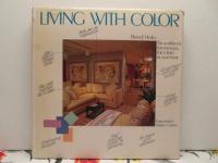 Living with Color The Workbook for Managing the Colors in Your Home