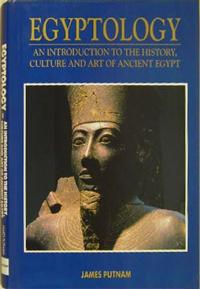 Egyptology: An Introduction to the History, Art, and Culture of Ancient Egypt