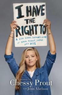 I Have the Right To A High School Survivor's Story of Sexual Assault, Justice, and Hope