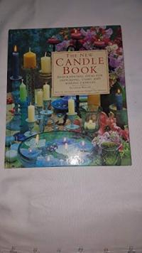 The New Candle Book Inspirational Ideas for Displaying, Using and Making Candles