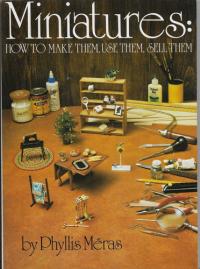 Miniatures How to Make Them, Use Them and Sell Them