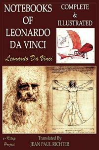 The Notebooks of Leonardo Da Vinci Complete & Illustrated