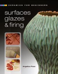 Ceramics for Beginners Surfaces, Glazes and Firing