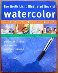 The North Light Illustrated Book of Watercolor Techniques