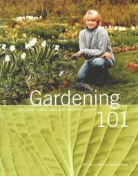 Gardening 101 Learn how to Plan, Plant, and Maintain a Garden
