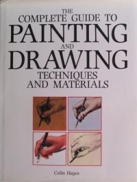 The Complete Guide to Painting and Drawing Techniques and Materials