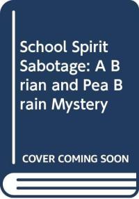 School Spirit Sabotage A Brian and Pea Brain Mystery