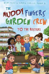 The Muddy Fingers Garden Crew to the Rescue! Education Edition
