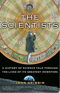 The Scientists A History of Science Told Through the Lives of Its Greatest Inventors