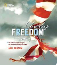 Unraveling Freedom The Battle for Democracy on the Home Front During World War I