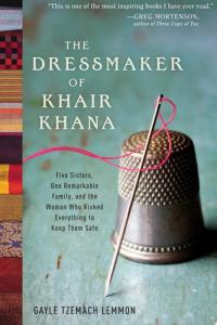 The Dressmaker of Khair Khana Five Sisters, One Remarkable Family, and the Woman Who Risked Everything to Keep Them Safe