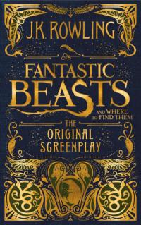 Fantastic Beasts and where to Find Them The Original Screenplay