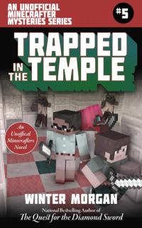 Trapped In the Temple An Unofficial Minecrafters Mysteries Series, Book Five