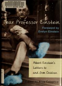 Dear Professor Einstein: Albert Einstein's Letters to and from Children