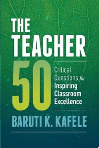 The Teacher 50 Critical Questions for Inspiring Classroom Excellence