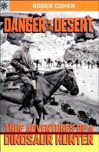 Danger in the Desert True Adventures of a Dinosaur Hunter