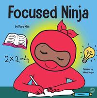Focused Ninja A Children's Book About Increasing Focus and Concentration at Home and School