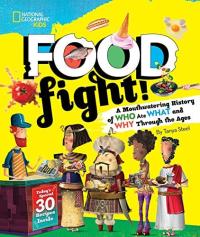 Food Fight! A Mouthwatering History of Who Ate What and Why Through the Ages