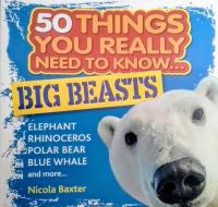50 Things You Really Need to Know...big Beasts