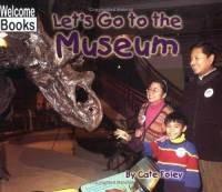 Let's Go to the Museum (Welcome Books)
