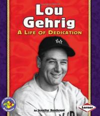 Lou Gehrig A Life of Dedication