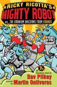 Ricky Ricotta's Mighty Robot Vs. the Uranium Unicorns from Uranus The Sevent Adventure Novel