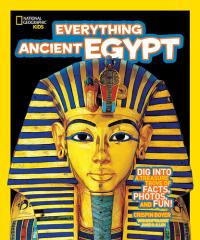 National Geographic Kids Everything Ancient Egypt Dig Into a Treasure Trove of Facts, Photos, and Fun