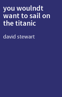 you woulndt want to sail on the titanic